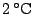 $2\,^{\circ}\mathrm{C}$